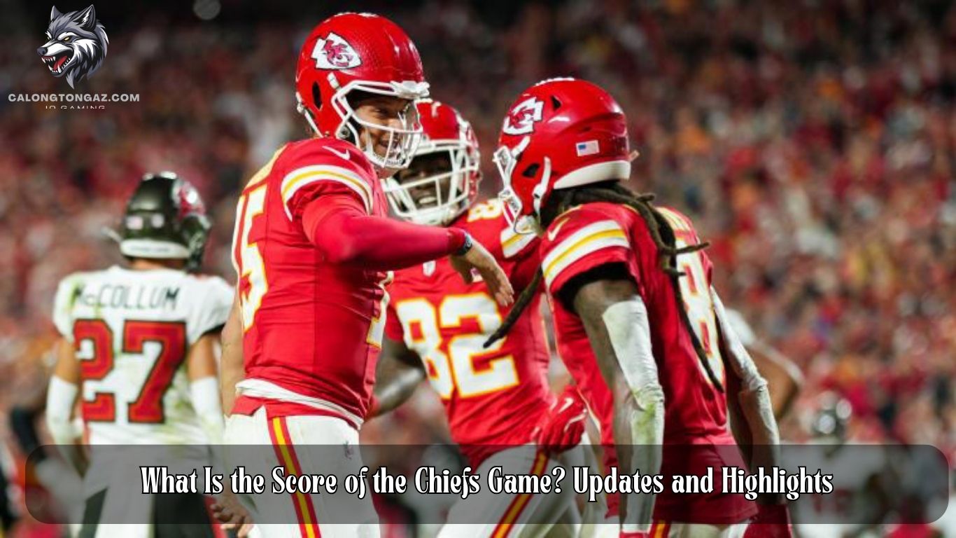 What Is the Score of the Chiefs Game? Updates and Highlights