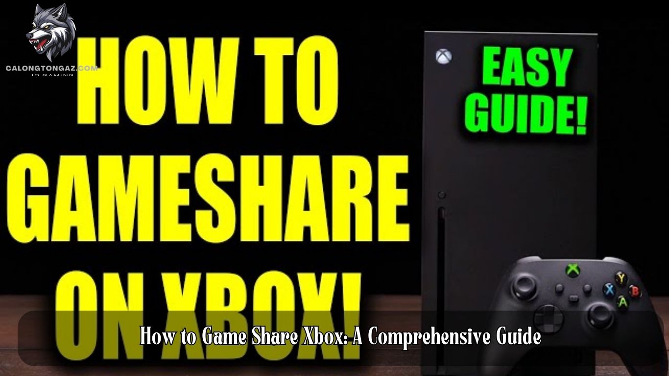 How to Game Share Xbox: A Comprehensive Guide