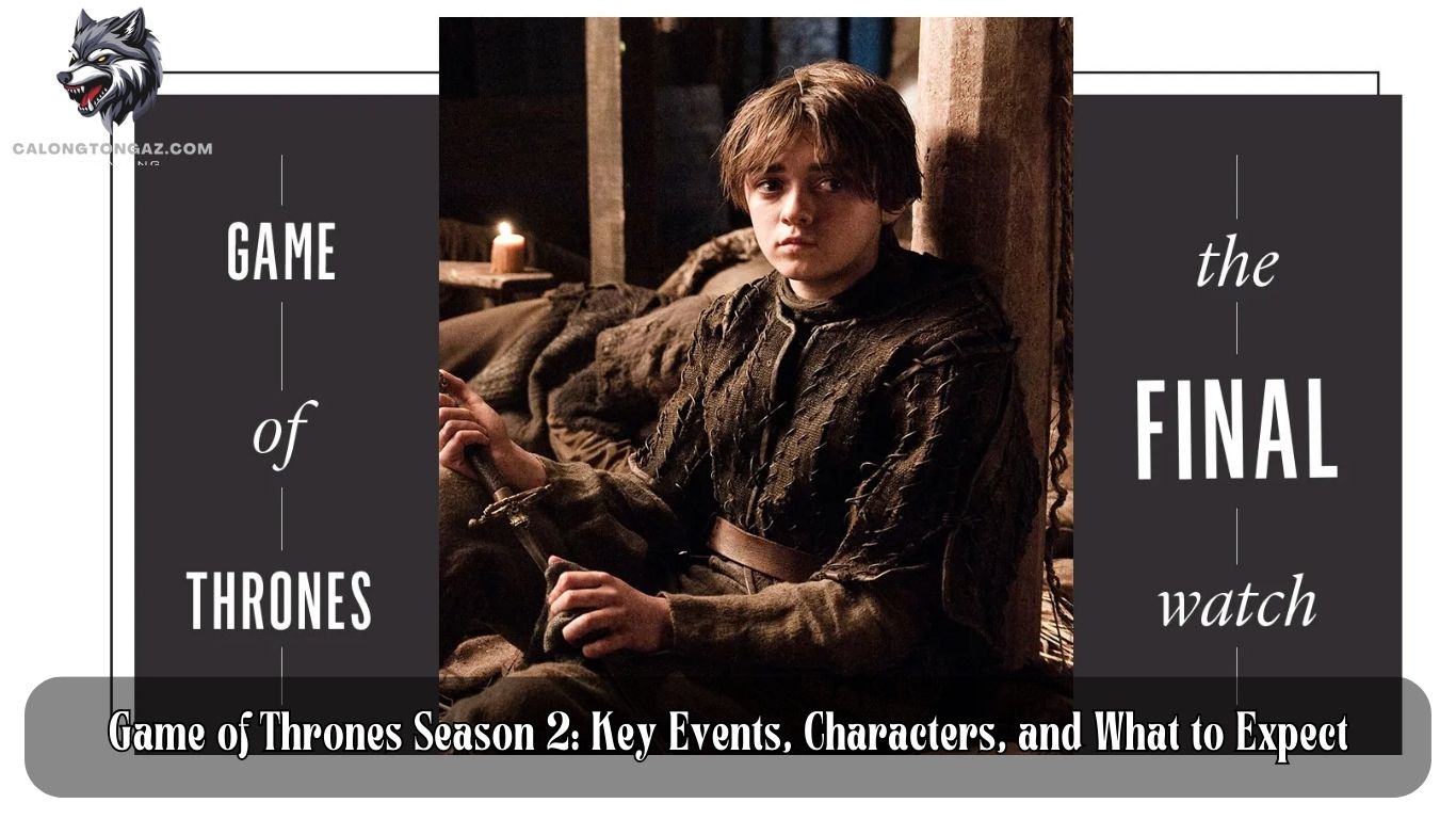 Game of Thrones Season 2: Key Events, Characters, and What to Expect