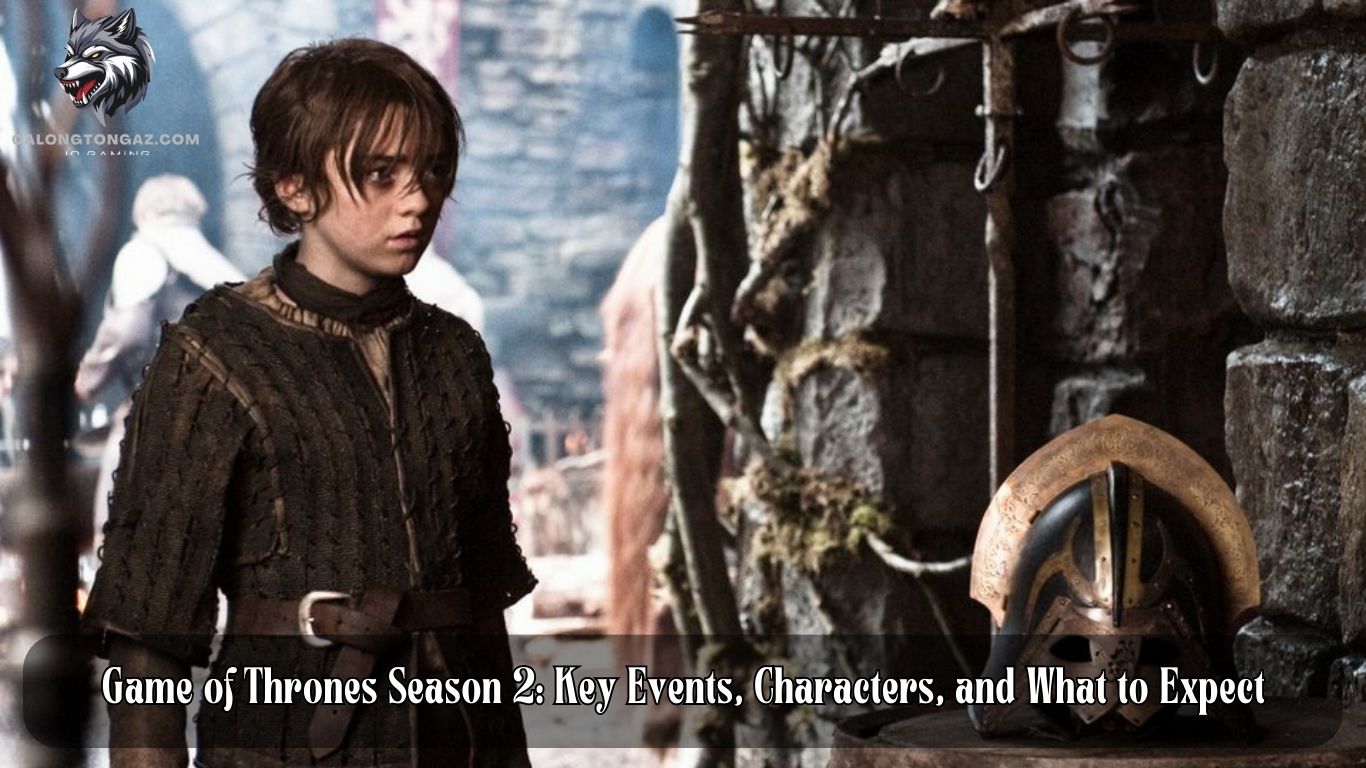 Game of Thrones Season 2: Key Events, Characters, and What to Expect